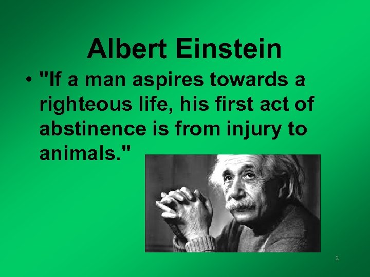 Albert Einstein • "If a man aspires towards a righteous life, his first act