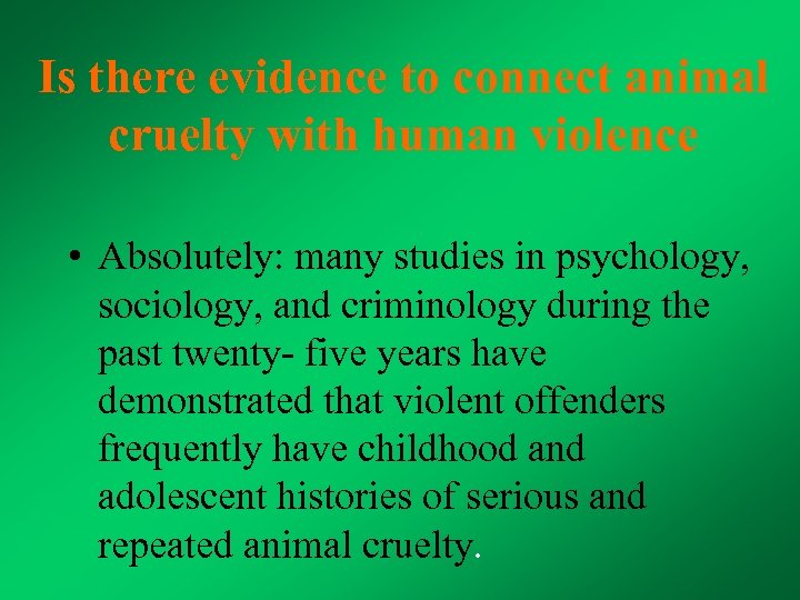 Is there evidence to connect animal cruelty with human violence • Absolutely: many studies