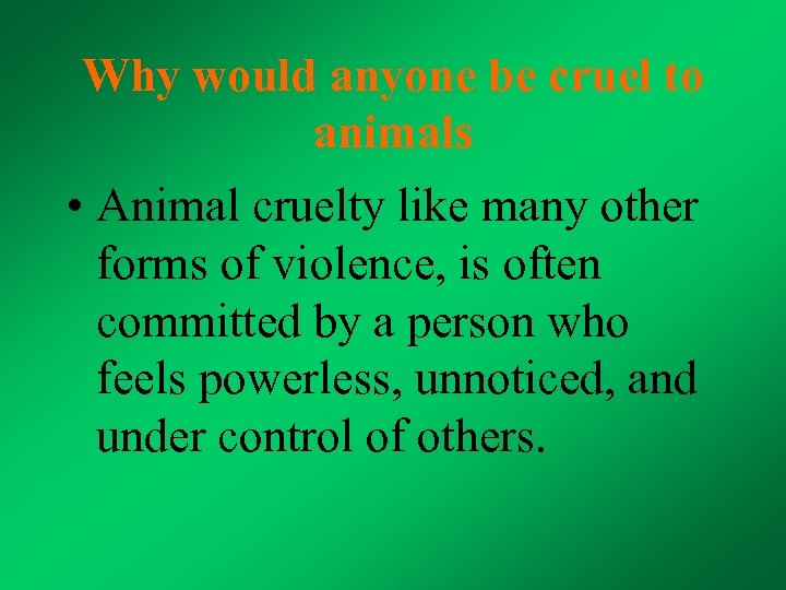 Why would anyone be cruel to animals • Animal cruelty like many other forms
