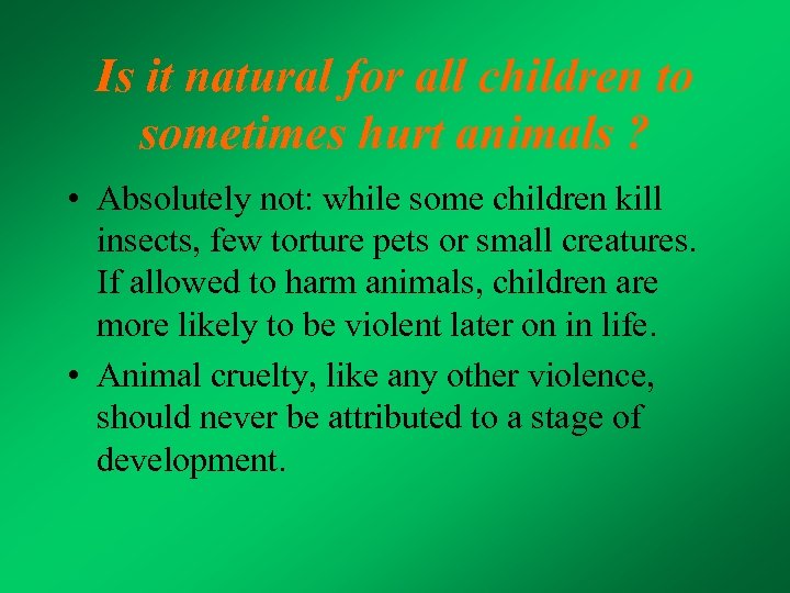 Is it natural for all children to sometimes hurt animals ? • Absolutely not: