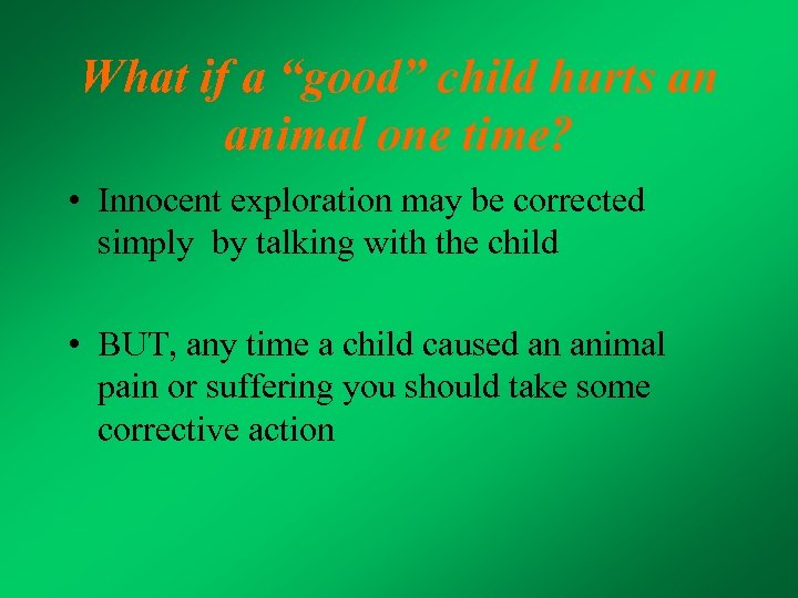 What if a “good” child hurts an animal one time? • Innocent exploration may