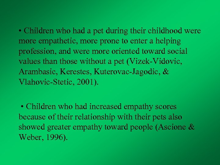 • Children who had a pet during their childhood were more empathetic, more