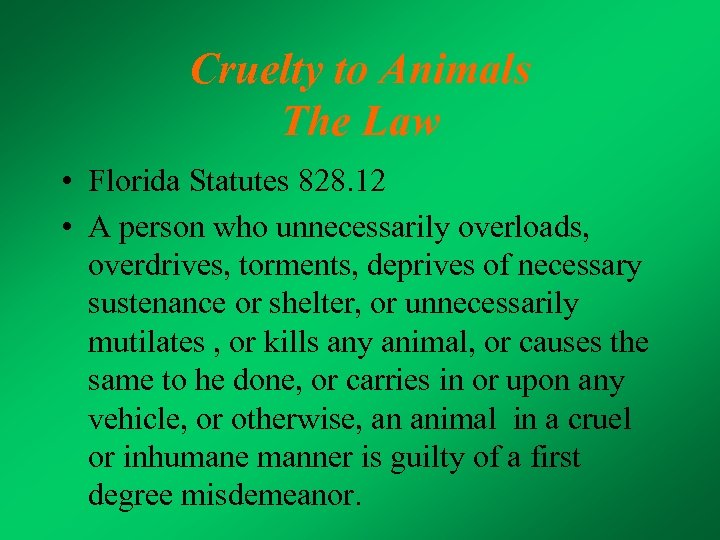 Cruelty to Animals The Law • Florida Statutes 828. 12 • A person who
