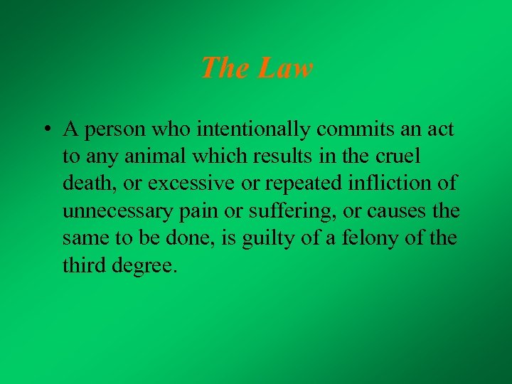 The Law • A person who intentionally commits an act to any animal which