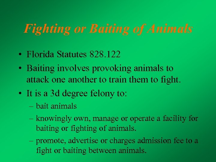 Fighting or Baiting of Animals • Florida Statutes 828. 122 • Baiting involves provoking