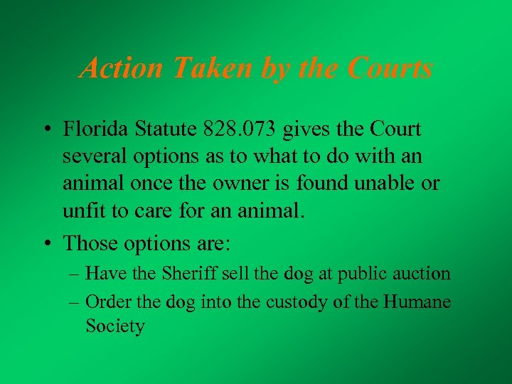 Action Taken by the Courts • Florida Statute 828. 073 gives the Court several