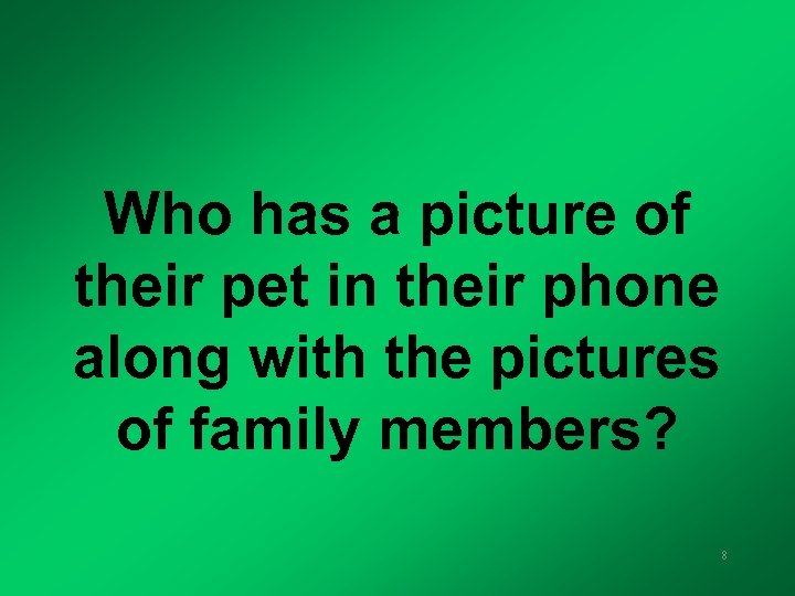 Who has a picture of their pet in their phone along with the pictures