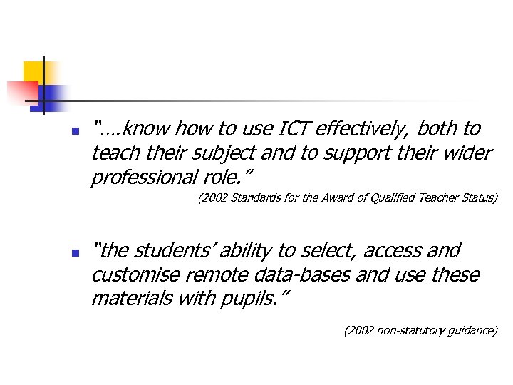 n “…. know how to use ICT effectively, both to teach their subject and