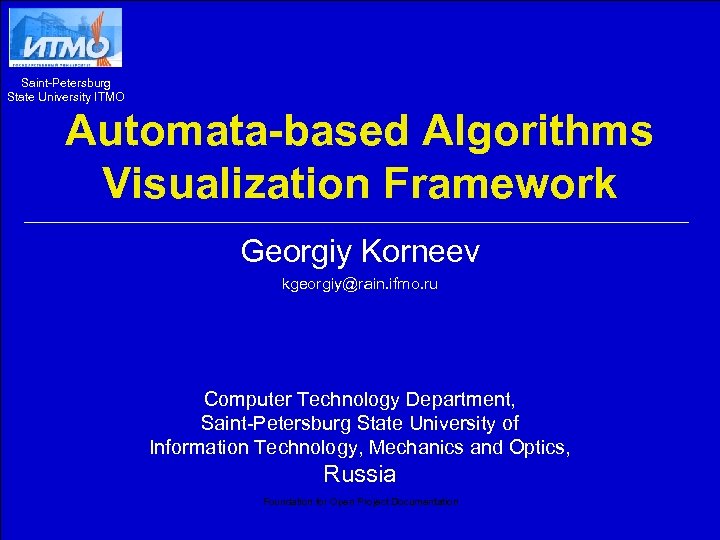 Saint-Petersburg State University ITMO Automata-based Algorithms Visualization Framework Georgiy Korneev kgeorgiy@rain. ifmo. ru Computer