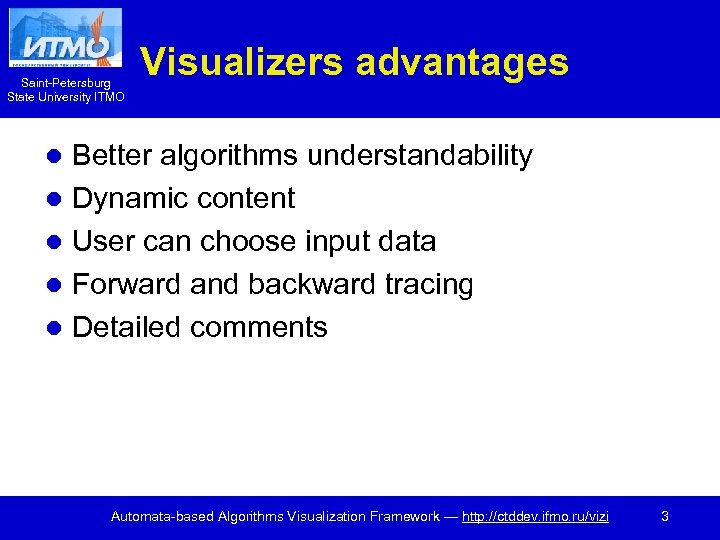 Saint-Petersburg State University ITMO Visualizers advantages Better algorithms understandability l Dynamic content l User