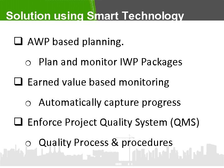 Solution using Smart Technology q AWP based planning. o Plan and monitor IWP Packages