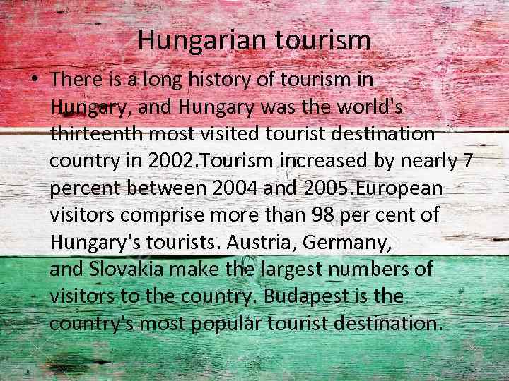 Hungarian tourism • There is a long history of tourism in Hungary, and Hungary