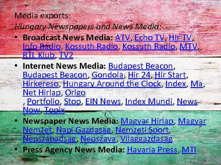 Media exports: Hungary Newspapers and News Media: • Broadcast News Media: ATV, Echo TV,