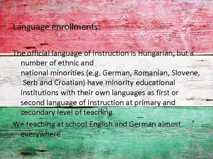 Language enrollments: The official language of instruction is Hungarian, but a number of ethnic