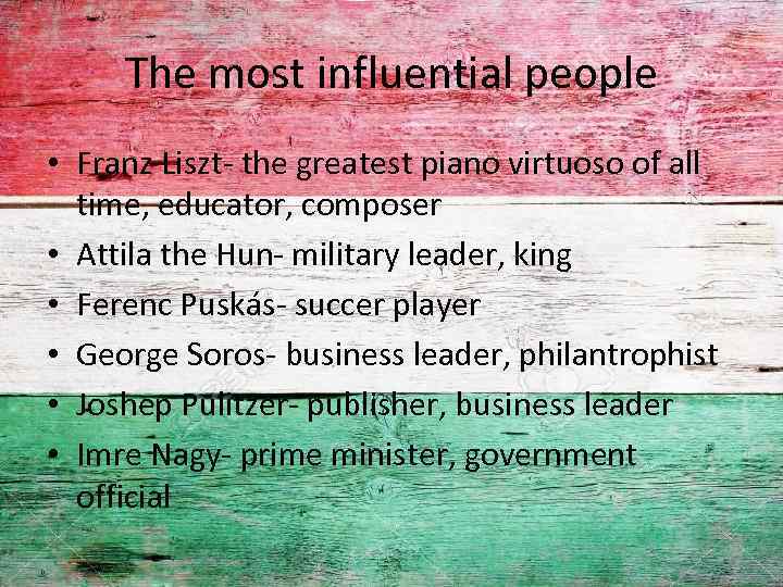 The most influential people • Franz Liszt- the greatest piano virtuoso of all time,