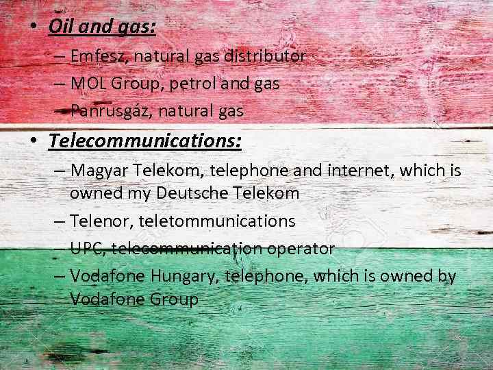  • Oil and gas: – Emfesz, natural gas distributor – MOL Group, petrol