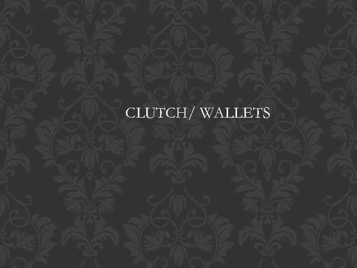 CLUTCH/ WALLETS 