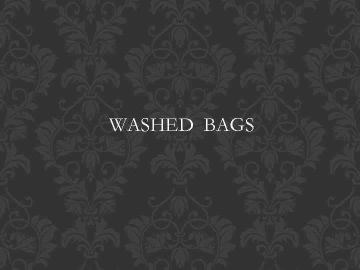 WASHED BAGS 