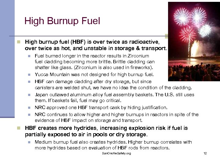 High Burnup Fuel n High burnup fuel (HBF) is over twice as radioactive, over