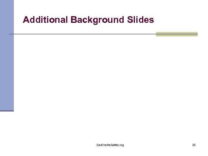 Additional Background Slides San. Onofre. Safety. org 20 