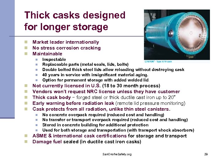 Thick casks designed for longer storage n n n Market leader internationally No stress