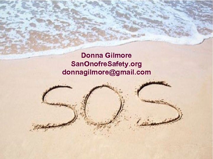 Donna Gilmore San. Onofre. Safety. org donnagilmore@gmail. com 