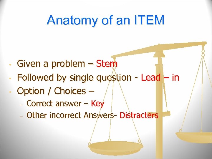 Anatomy of an ITEM • • • Given a problem – Stem Followed by