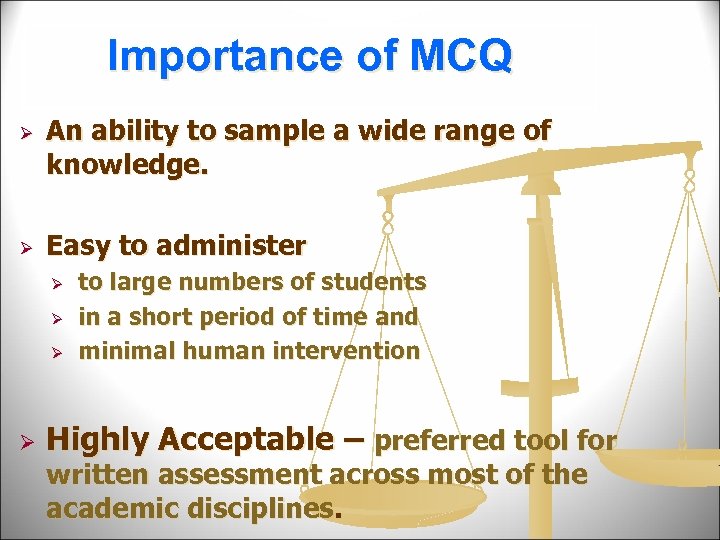 Importance of MCQ Ø Ø An ability to sample a wide range of knowledge.