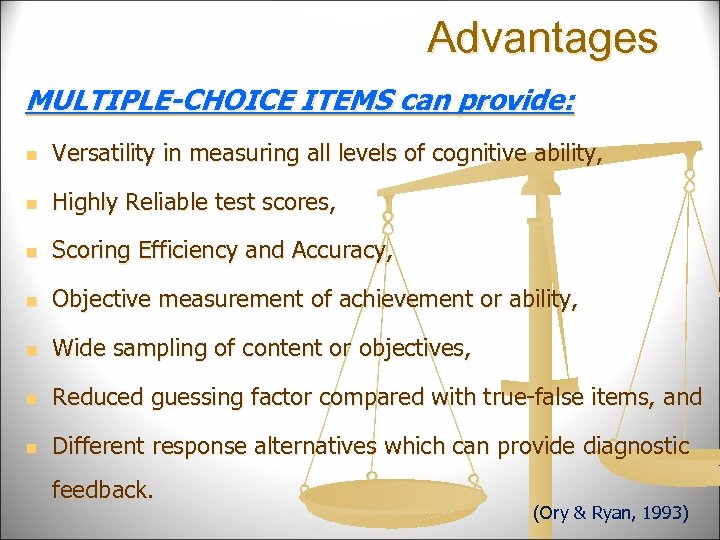 Advantages MULTIPLE-CHOICE ITEMS can provide: n Versatility in measuring all levels of cognitive ability,