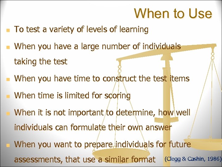 When to Use n To test a variety of levels of learning n When