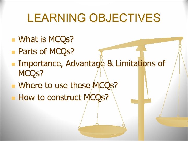 LEARNING OBJECTIVES n n n What is MCQs? Parts of MCQs? Importance, Advantage &