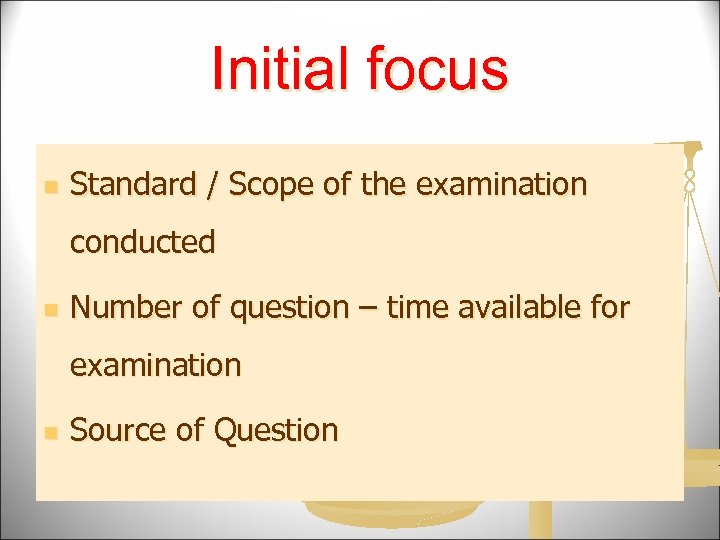 Initial focus n Standard / Scope of the examination conducted n Number of question