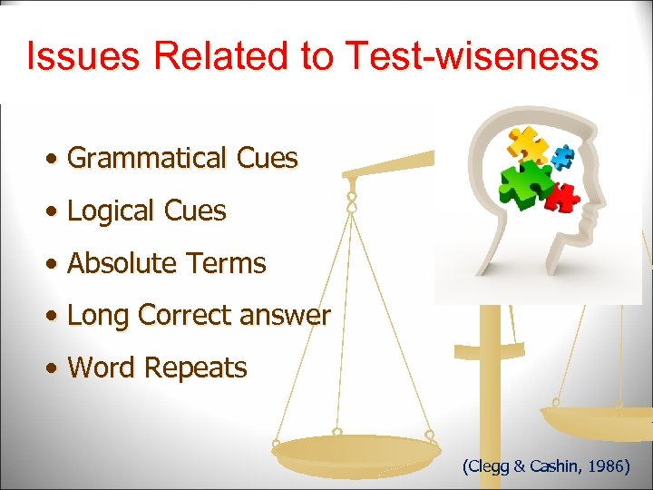 Issues Related to Test-wiseness • Grammatical Cues • Logical Cues • Absolute Terms •