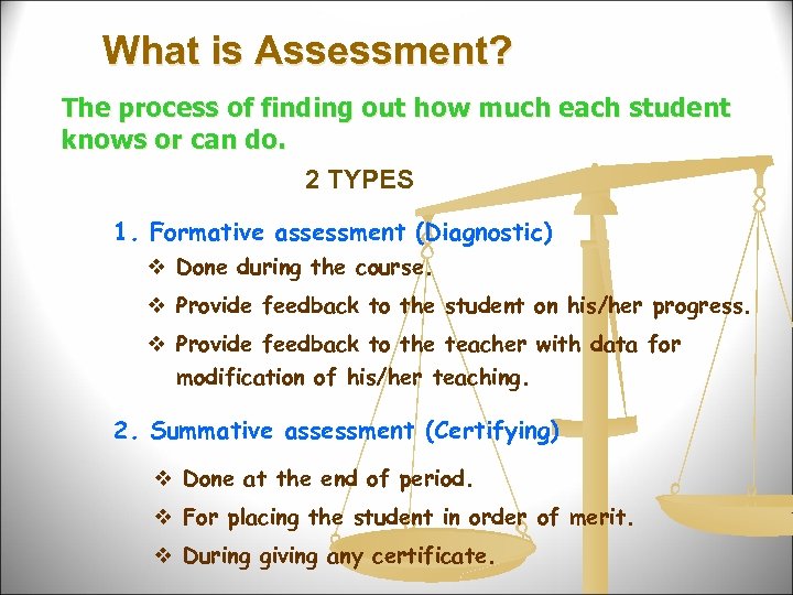 What is Assessment? The process of finding out how much each student knows or
