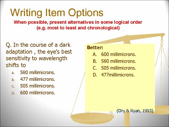 Writing Item Options When possible, present alternatives in some logical order (e. g. most