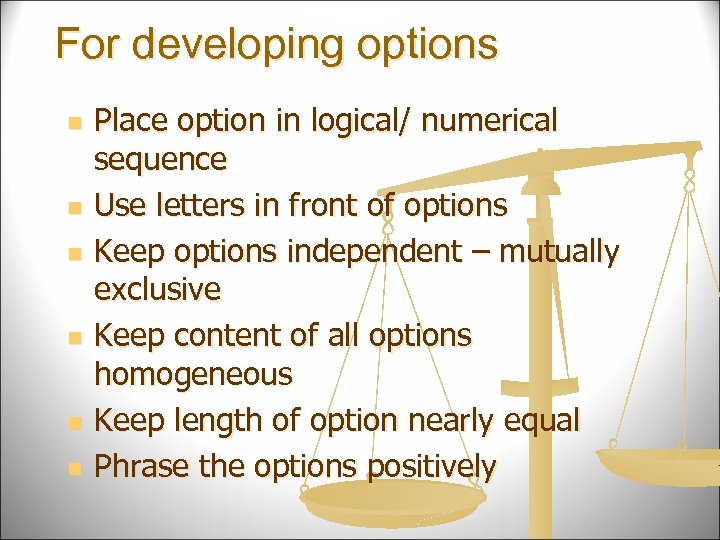 For developing options n n n Place option in logical/ numerical sequence Use letters