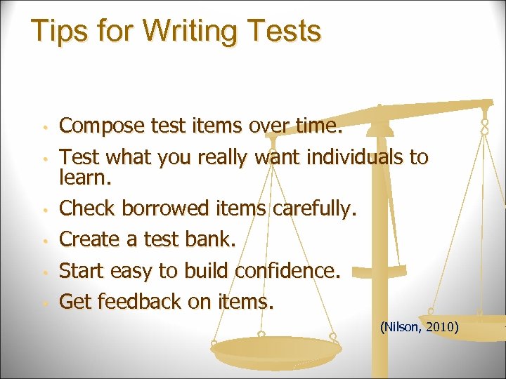 Tips for Writing Tests • • • Compose test items over time. Test what