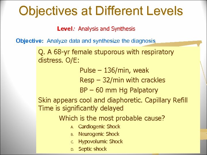 Objectives at Different Levels Level: Analysis and Synthesis Objective: Analyze data and synthesize the