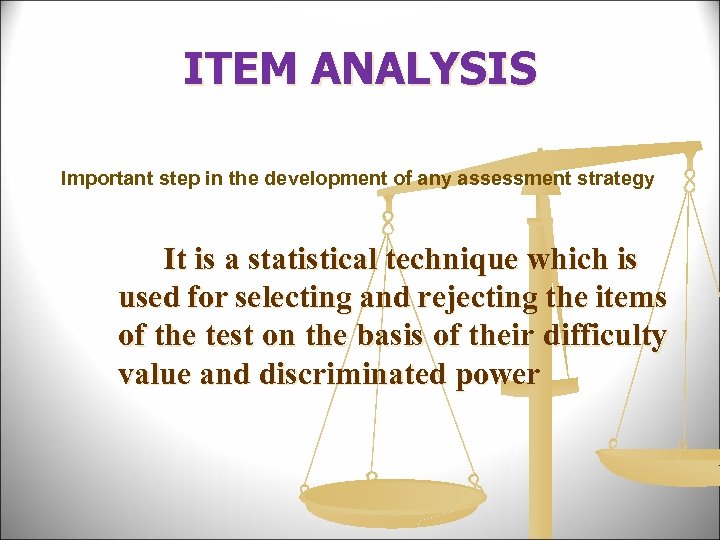 ITEM ANALYSIS Important step in the development of any assessment strategy It is a
