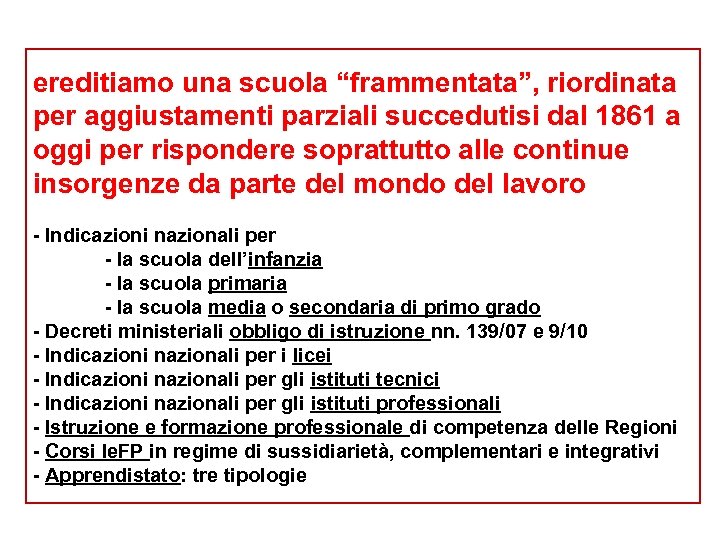 ereditiamo una scuola “frammentata”, riordinata per aggiustamenti parziali succedutisi dal 1861 a oggi per