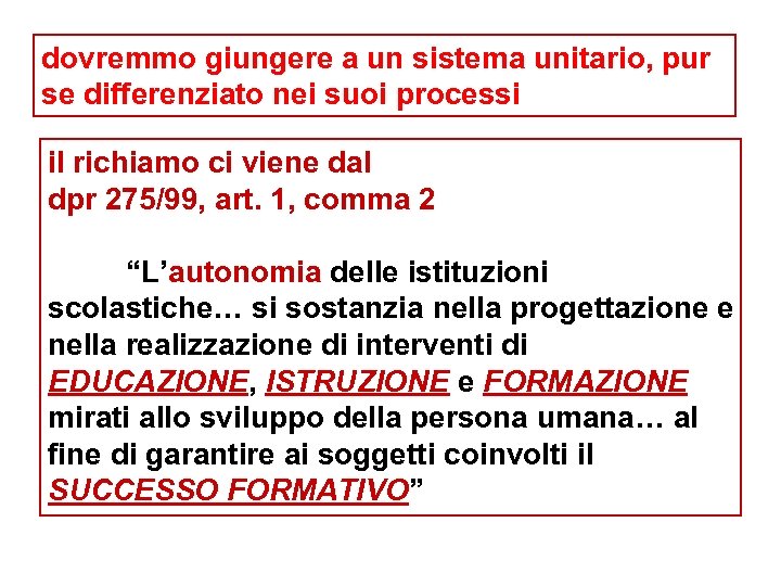 dovremmo giungere a un sistema unitario, pur se differenziato nei suoi processi il richiamo