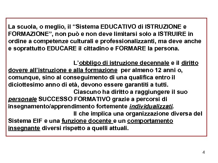 La scuola, o meglio, il “Sistema EDUCATIVO di ISTRUZIONE e FORMAZIONE”, non può e