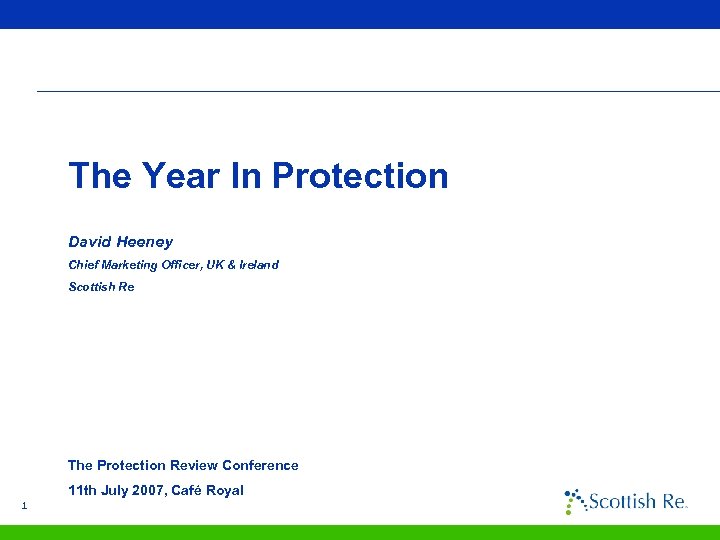 The Year In Protection David Heeney Chief Marketing Officer, UK & Ireland Scottish Re