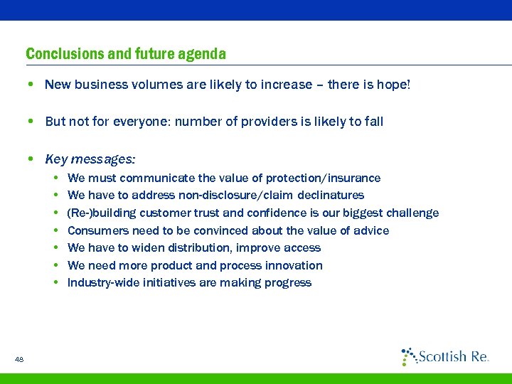 Conclusions and future agenda • New business volumes are likely to increase – there