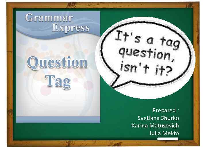 Prepared : Svetlana Shurko Karina Matusevich Julia Mekto 