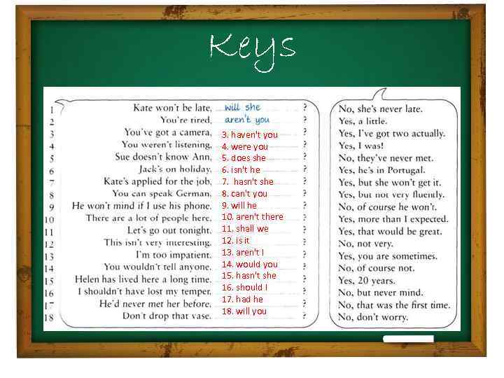Keys 3. haven't you 4. were you 5. does she 6. isn't he 7.