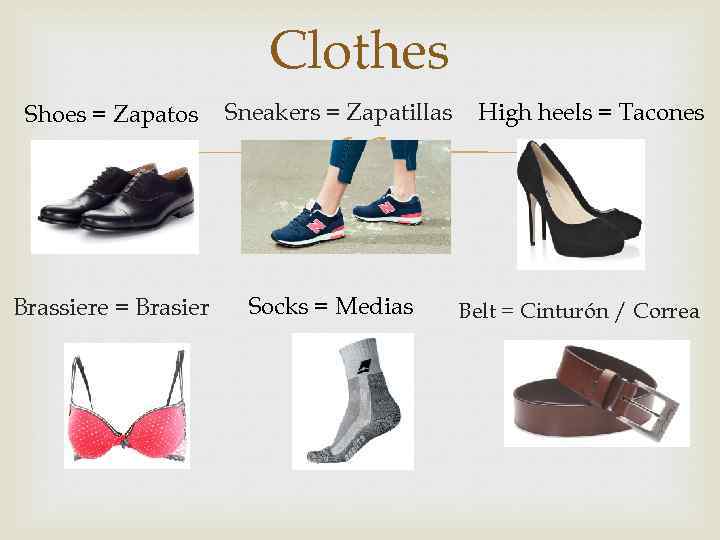 Clothes Shoes = Zapatos Brassiere = Brasier Sneakers = Zapatillas Socks = Medias High