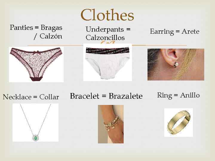 Panties = Bragas / Calzón Necklace = Collar Clothes Underpants = Calzoncillos Bracelet =