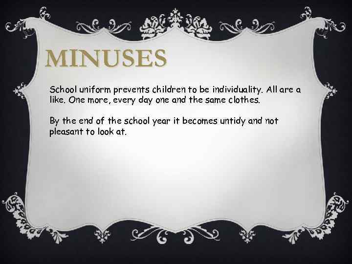 MINUSES School uniform prevents children to be individuality. All are a like. One more,