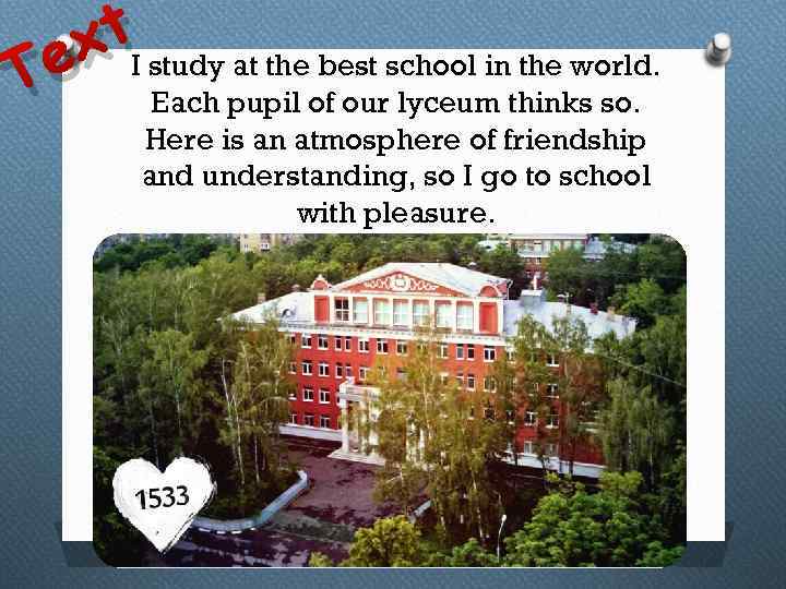 e T t. I study at the best school in the world. x Each